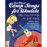 Two Chord Camp Songs for Ukulele: Silly, Crazy, Fun Songs for Group Singing