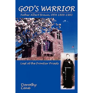 God's Warrior: Father Albert Braun, OFM 1889-1983