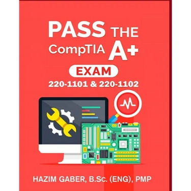 PASS the CompTIA A+ Exam: 220-1101 & 220-1102