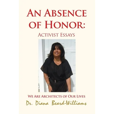 An Absence of Honor: Activist Essays: We Are Architects of Our Lives