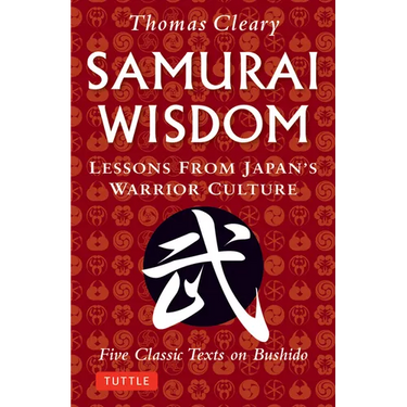 Samurai Wisdom: Lessons from Japan's Warrior Culture - Five Classic Texts on Bushido
