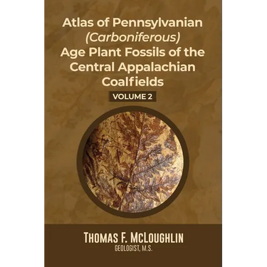 Atlas Of Pennsylvanian (Carboniferous) Age Plant Fossils of the Central Appalachian Coalfields: Volume 2