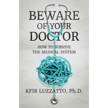 Beware of Your Doctor: How to Survive the Medical System