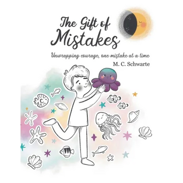 The Gift of Mistakes: Unwrapping courage, one mistake at a time