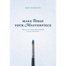 Make Today Your Masterpiece