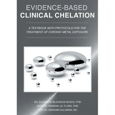 Evidence-Based Clinical Chelation: A Textbook with Protocols for the Treatment of Chronic Metal Exposure