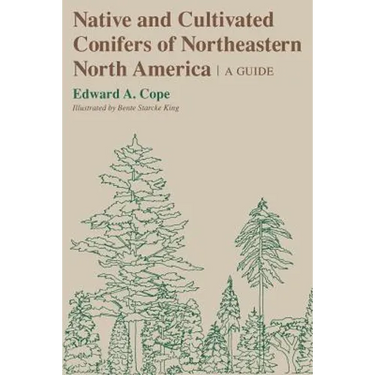 Native and Cultivated Conifers of Northeastern North America: A Guide