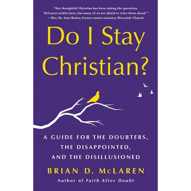 Do I Stay Christian?: A Guide for the Doubters, the Disappointed, and the Disillusioned