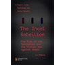 The Incel Rebellion: The Rise of the Manosphere and the Virtual War Against Women