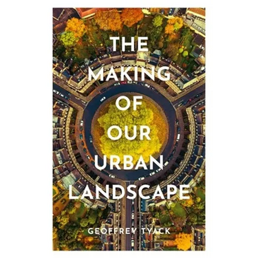 The Making of Our Urban Landscape