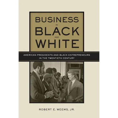 Business in Black and White: American Presidents & Black Entrepreneurs in the Twentieth Century