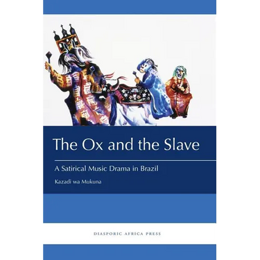 The Ox and the Slave: A Satirical Music Drama in Brazil