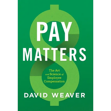 Pay Matters: The Art and Science of Employee Compensation