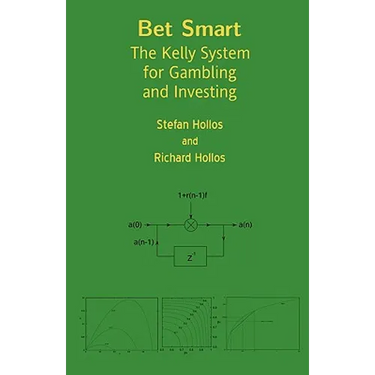 Bet Smart: The Kelly System for Gambling and Investing