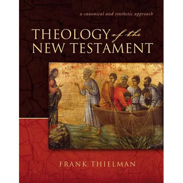 Theology of the New Testament: A Canonical and Synthetic Approach