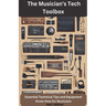 The Musician's Tech Toolbox-Essential Technical Tips and Equipment Know-How for Musicians