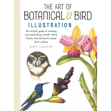 Art of Botanical & Bird Illustration: An Artist's Guide to Drawing and Illustrating Realistic Flora, Fauna, and Botanical Scenes from Nature