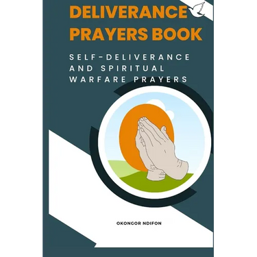 Deliverance Prayers Book: Self Deliverance and Warfare Prayers