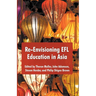 Re-Envisioning EFL Education in Asia