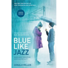 Blue Like Jazz: Movie Edition: Nonreligious Thoughts on Christian Spirituality