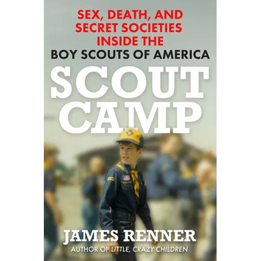 Scout Camp: Sex, Death, and Secret Societies Inside the Boy Scouts of America
