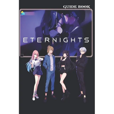Eternights Complete Guide: Tips, Tricks, and Strategies