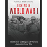 Fighting in World War I: The History and Legacy of Warfare during the Great War