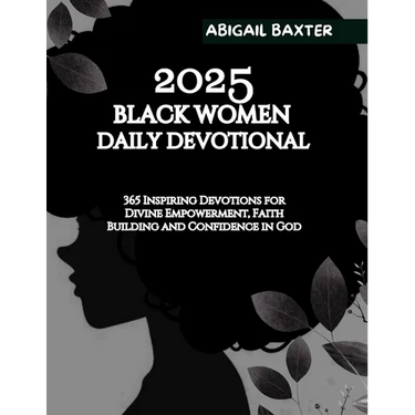 2025 Black Women Daily Devotional: 365 Inspiring Devotions For Divine Empowerment Faith Building and Confidence in God