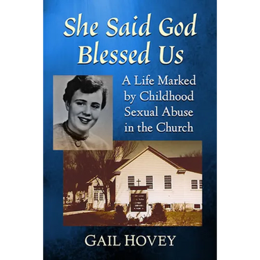 She Said God Blessed Us: A Life Marked by Childhood Sexual Abuse in the Church