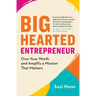 Big-Hearted Entrepreneur: Own Your Worth and Amplify a Mission That Matters