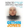 How to F**K up and still succeed: Use Think it - Say it - Do it and unlock your true potential