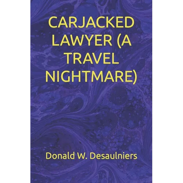 Carjacked Lawyer (a Travel Nightmare)