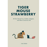 Tiger Mouse Strawberry: 60 Zen Stories for a Calmer, More Mindful, and Happier Life - Including Reflections for Beginners