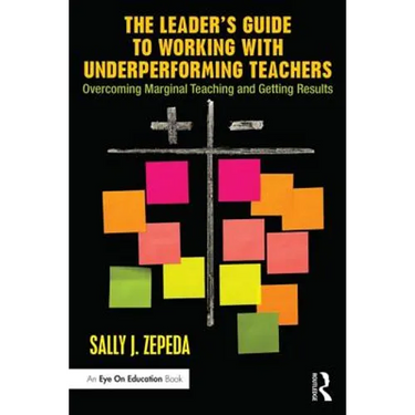 The Leader's Guide to Working with Underperforming Teachers: Overcoming Marginal Teaching and Getting Results