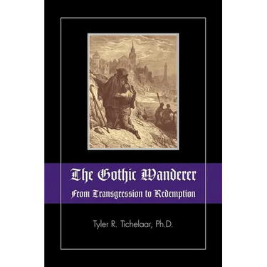 The Gothic Wanderer: From Transgression to Redemption; Gothic Literature from 1794 - Present