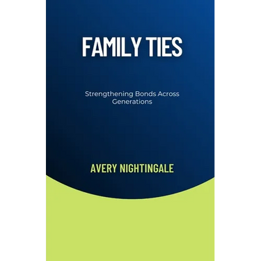 Family Ties: Strengthening Bonds Across Generations