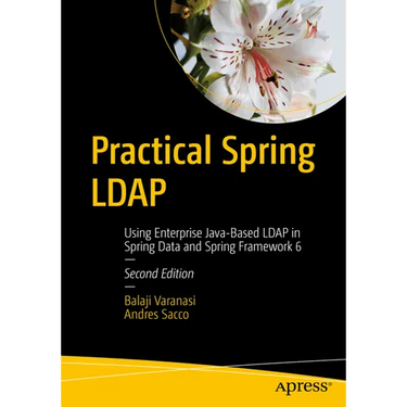 Practical Spring LDAP: Using Enterprise Java-Based LDAP in Spring Data and Spring Framework 6