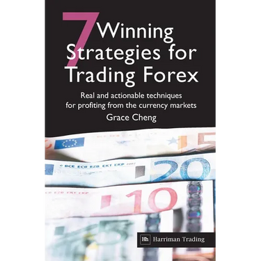 7 Winning Strategies for Trading Forex: Real and Actionable Techniques for Profiting from the Currency Markets