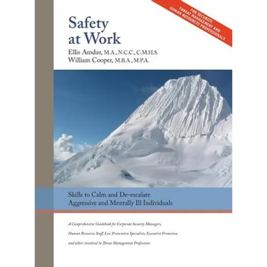 Safety At Work: Skills to Calm and De-escalate Aggressive & Mentally Ill Individuals: For All Involved in Threat Assessment & Threat Management