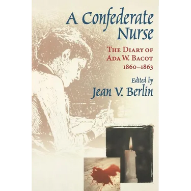 Confederate Nurse: The Diary of ADA W. Bacot, 1860-1863