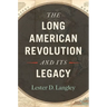 The Long American Revolution and Its Legacy