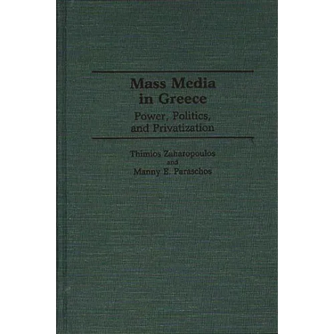 Mass Media in Greece: Power, Politics and Privatization