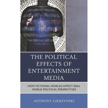 The Political Effects of Entertainment Media: How Fictional Worlds Affect Real World Political Perspectives