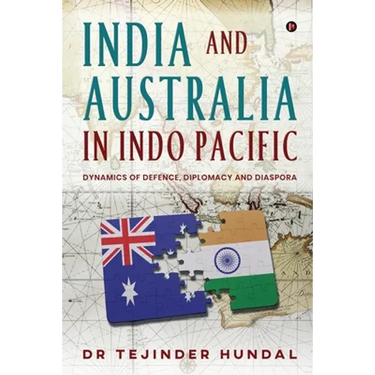 India and Australia in Indo Pacific: Dynamics of Defence, Diplomacy and Diaspora