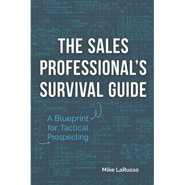 The Sales Professional's Survival Guide: A Blueprint for Tactical Prospecting