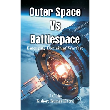Outer Space Vs Battlespace: Emerging Domain of Warfare