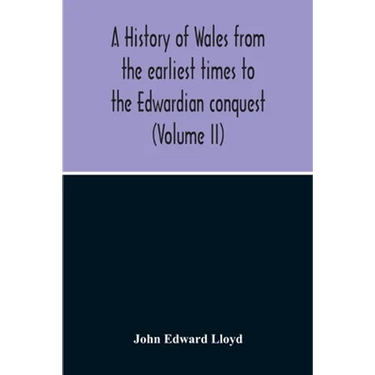 A History Of Wales From The Earliest Times To The Edwardian Conquest (Volume Ii)