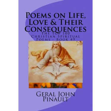 Poems on Life, Love & Their Consequences: The Top 100 of My Favorite Christian Spiritual Poems - Book #9