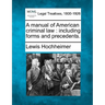 A Manual of American Criminal Law: Including Forms and Precedents.