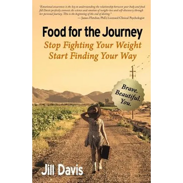 Food for the Journey: Stop Fighting Your Weight, Start Finding Your Way